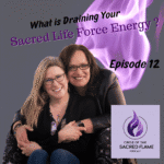 Episode 12: What is Draining Your Sacred Life Force Energy?