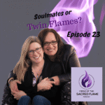 Episode 23: Soulmates or Twin Flames?