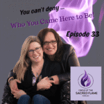 Episode 33: You Can’t Deny Who You Came Here to Be!