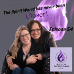 Episode 54: The Spirit World has Never Been Closer!